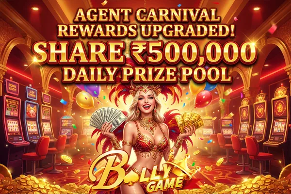 Agent Carnival Rewards Upgraded! Share ₹500,000 Daily Prize Pool 1 Bolly Game